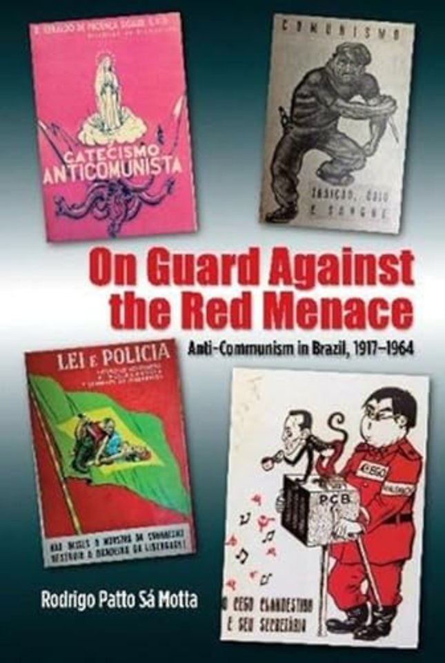 On Guard Against the Red Menace – Anti–Communism in Brazil, 1917–1964