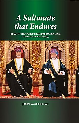 A Sultanate that Endures – Oman in the World from Qaboos bin Sa′id to Haitham bin Tariq
