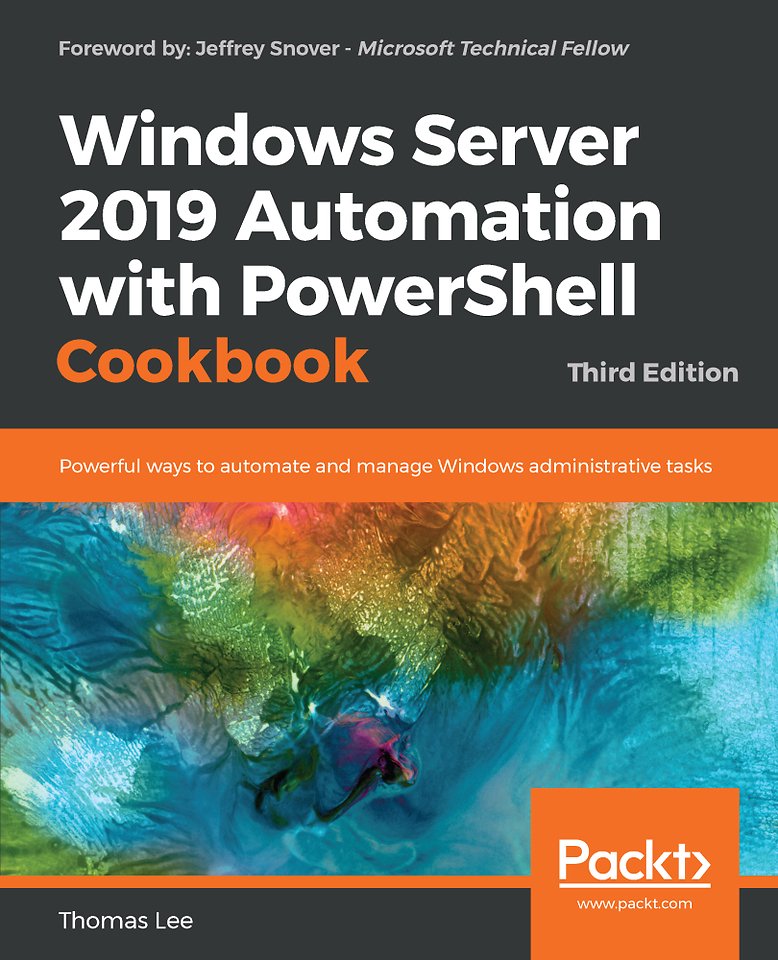 Windows Server 2019 Automation with PowerShell Cookbook Windows Server 2019 Automation with PowerShell Cookbook