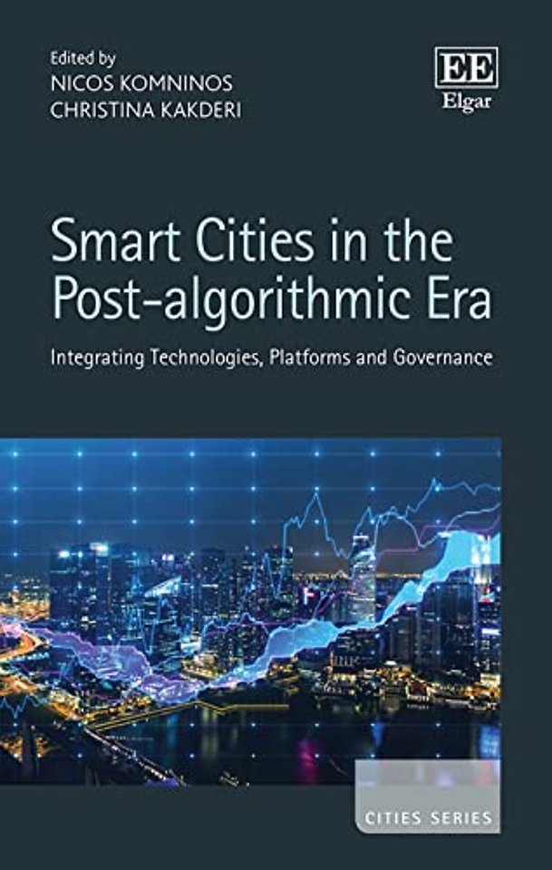 Smart Cities in the Post–algorithmic Era – Integrating Technologies, Platforms and Governance