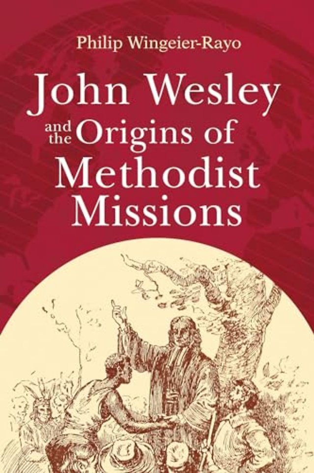 John Wesley and the Origins of Methodist Missions
