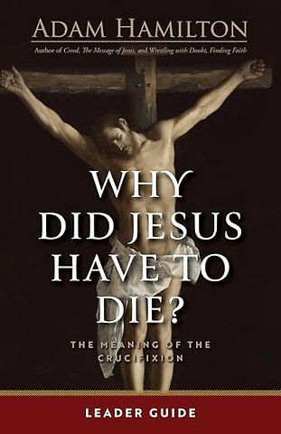 Why Did Jesus Have To Die? - Leader Guide