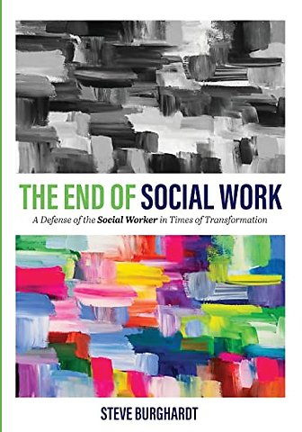 The End of Social Work – A Defense of the Social Worker in Times of Transformation