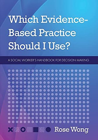 Which Evidence–Based Practice Should I Use? – A Social Worker`s Handbook for Decision Making
