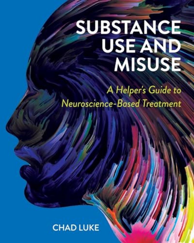 Substance Use and Misuse – A Helper`s Guide to Neuroscience–Based Treatment