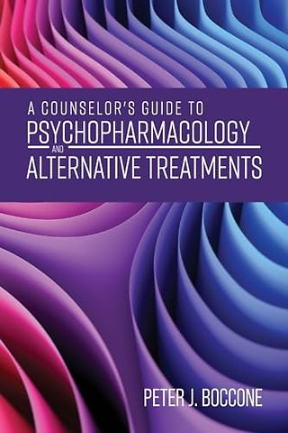A Counselor`s Guide to Psychopharmacology and Alternative Treatments