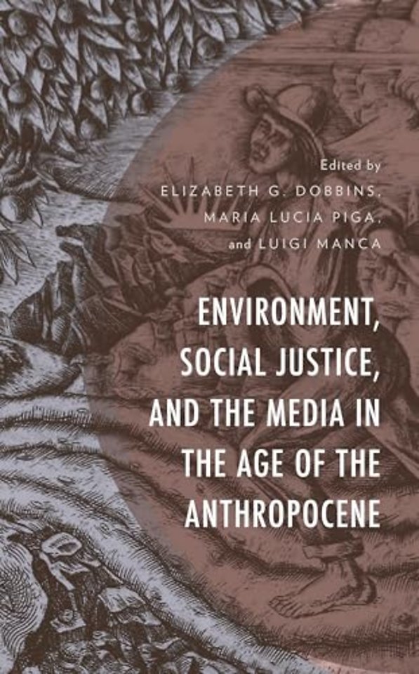 Environment, Social Justice, and the Media in the Age of the Anthropocene