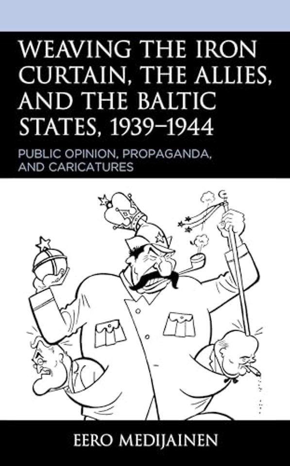 Weaving the Iron Curtain, the Allies, and the Baltic States, 1939–1944