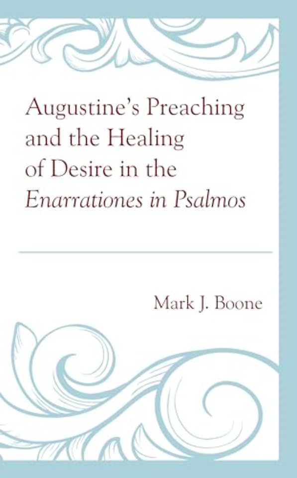 Augustine’s Preaching and the Healing of Desire in the Enarrationes in Psalmos