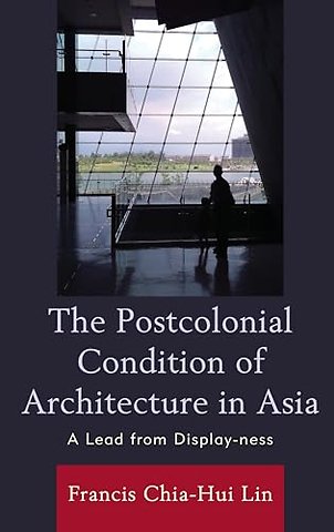 The Postcolonial Condition of Architecture in Asia