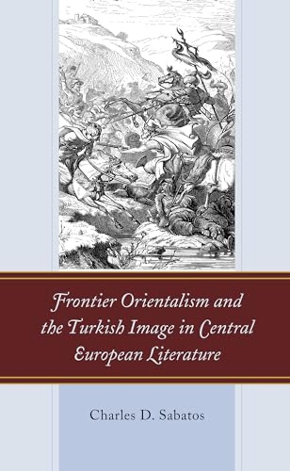 Frontier Orientalism and the Turkish Image in Central European Literature