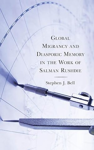 Global Migrancy and Diasporic Memory in the work of Salman Rushdie