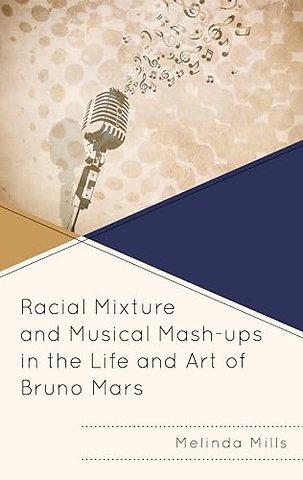 Racial Mixture and Musical Mash-ups in the Life and Art of Bruno Mars