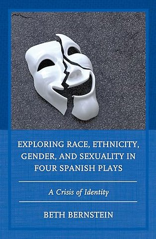 Exploring Race, Ethnicity, Gender, and Sexuality in Four Spanish Plays