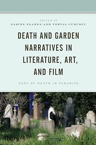 Death and Garden Narratives in Literature, Art, and Film
