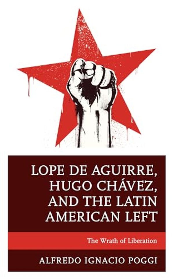 Lope de Aguirre, Hugo Chavez, and the Latin American Left
