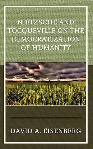Nietzsche and Tocqueville on the Democratization of Humanity