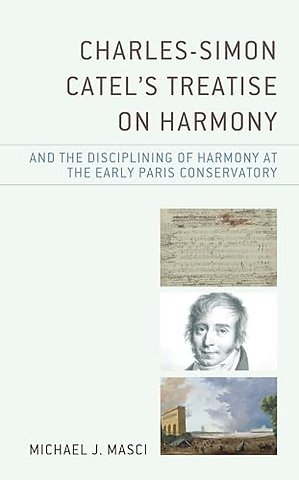 Charles-Simon Catel's Treatise on Harmony and the Disciplining of Harmony at the Early Paris Conservatory