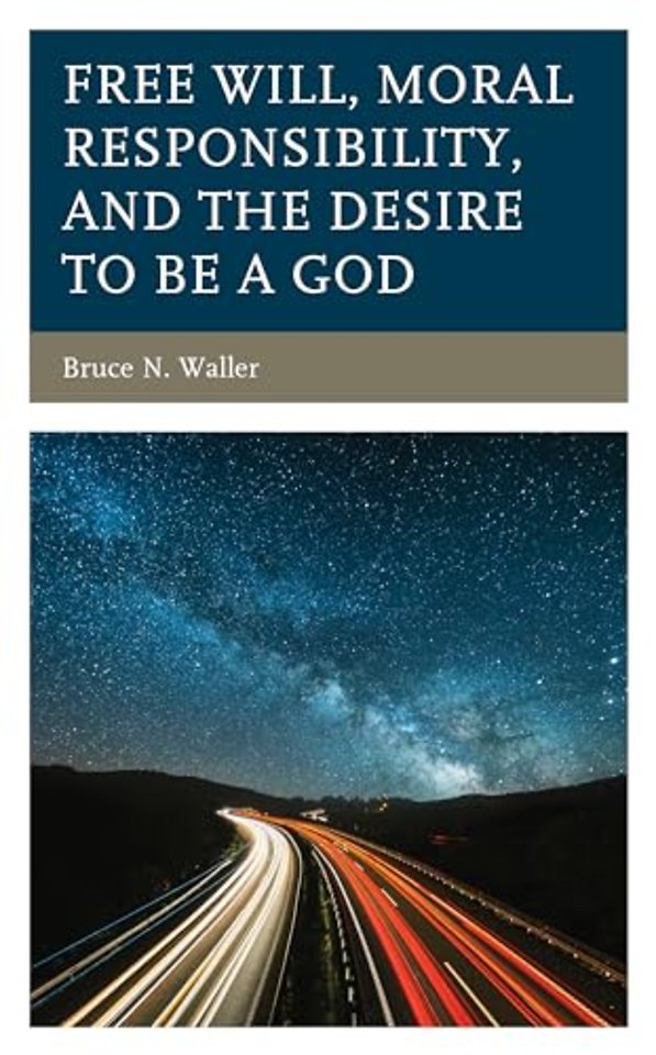 Free Will, Moral Responsibility, and the Desire to Be a God