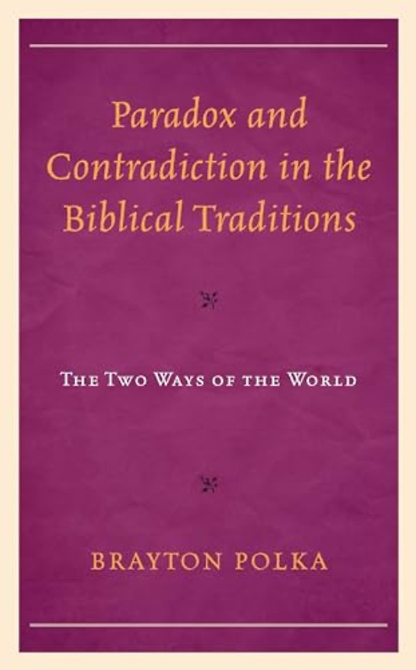 Paradox and Contradiction in the Biblical Traditions