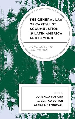 The General Law of Capitalist Accumulation in Latin America and Beyond