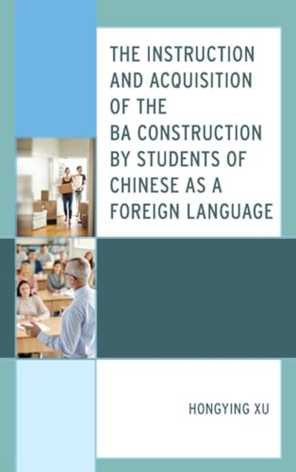 The Instruction and Acquisition of the BA Construction by Students of Chinese as a Foreign Language
