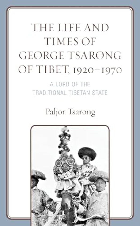 The Life and Times of George Tsarong of Tibet, 1920–1970