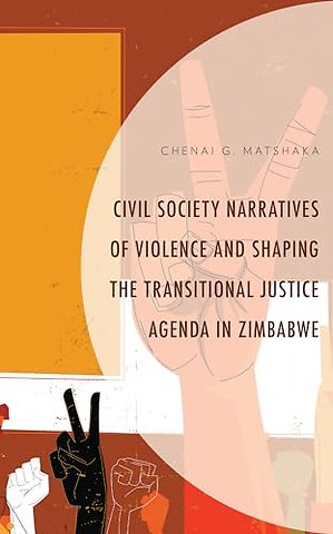 Civil Society Narratives of Violence and Shaping the Transitional Justice Agenda in Zimbabwe