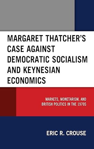 Margaret Thatcher's Case against Democratic Socialism and Keynesian Economics