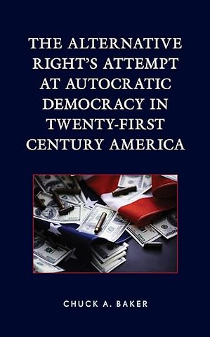 The Alternative Right's Attempt at Autocratic Democracy in Twenty-First Century America
