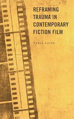 Reframing Trauma in Contemporary Fiction Film