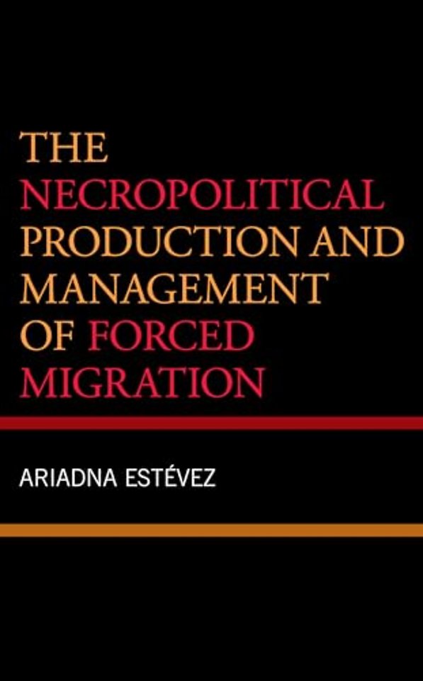 The Necropolitical Production and Management of Forced Migration