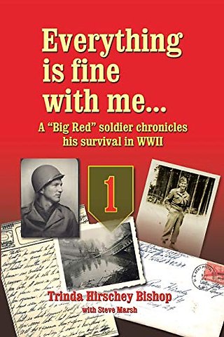 Everything Is Fine with Me... a "Big Red" Soldier Chronicles His Survival in WWII
