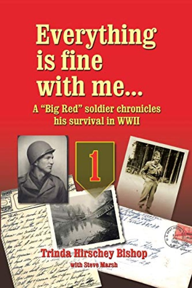 Everything Is Fine with Me... a "Big Red" Soldier Chronicles His Survival in WWII