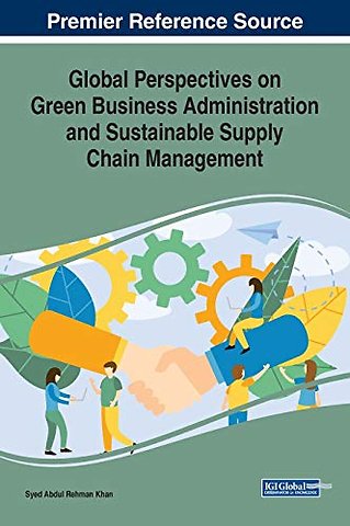 Global Perspectives on Green Business Administration and Sustainable Supply Chain Management