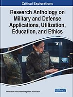 Research Anthology on Military and Defense Applications, Utilization, Education, and Ethics