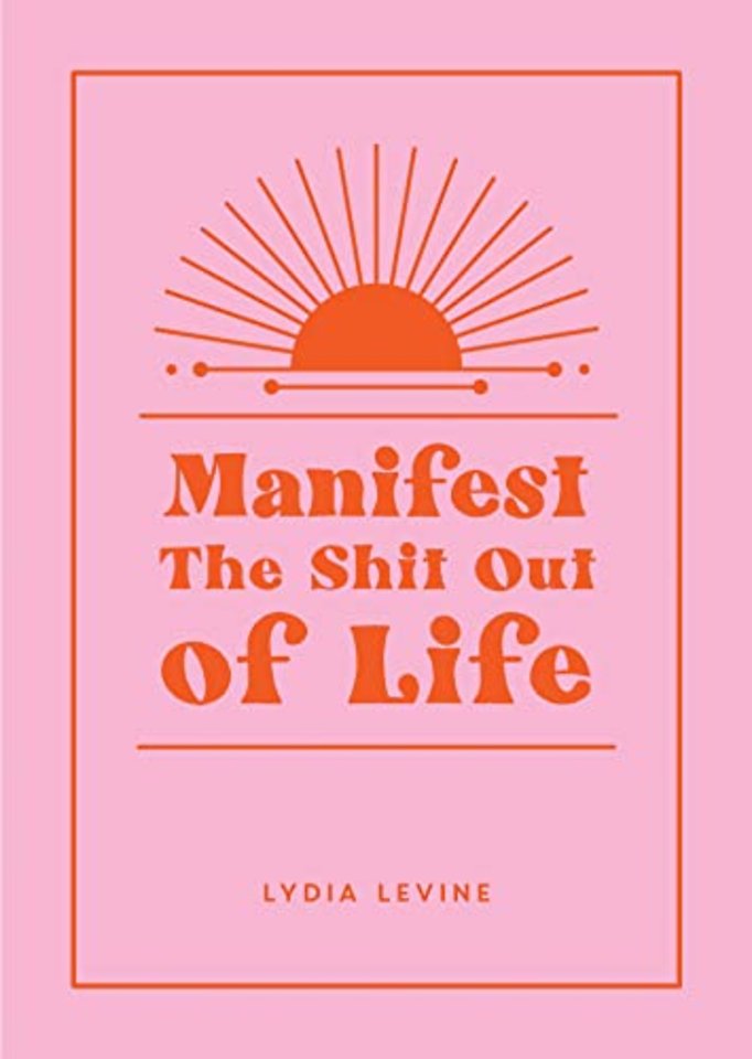 Manifest the Shit Out of Life