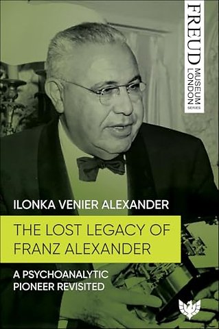 The Lost Legacy of Franz Alexander