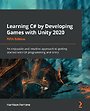 Learning C# by Developing Games with Unity 2020 - Fifth Edition Learning C# by Developing Games with Unity 2020 - Fifth Edition