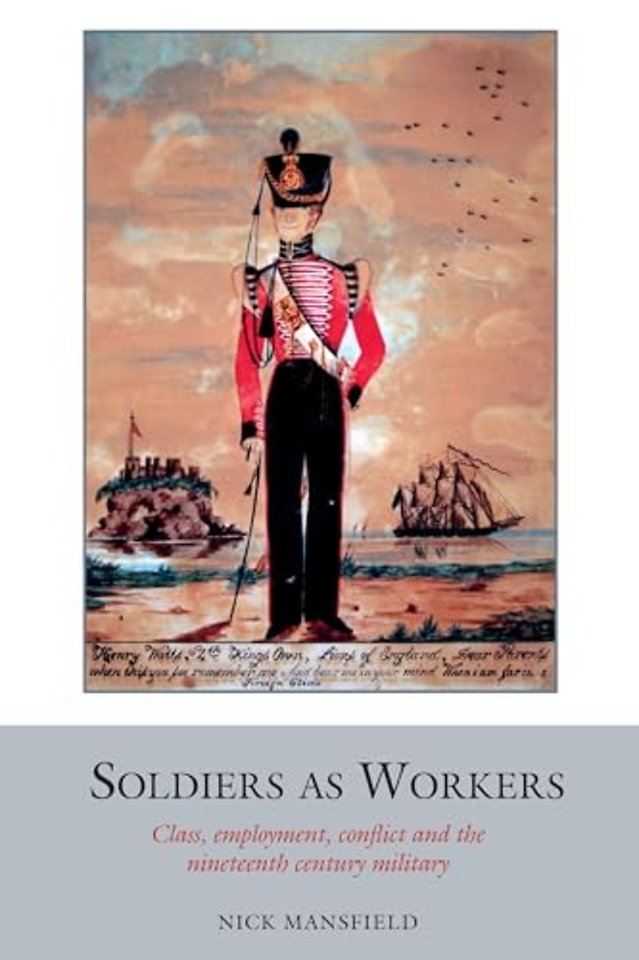 Soldiers as Workers – Class, employment, conflict and the nineteenth–century military