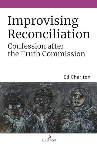 Improvising Reconciliation – Confession after the Truth Commission