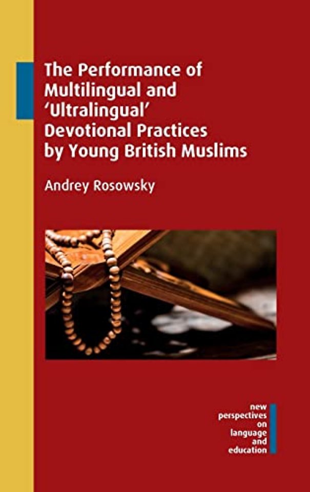 The Performance of Multilingual and ‘Ultralingual’ Devotional Practices by Young British Muslims