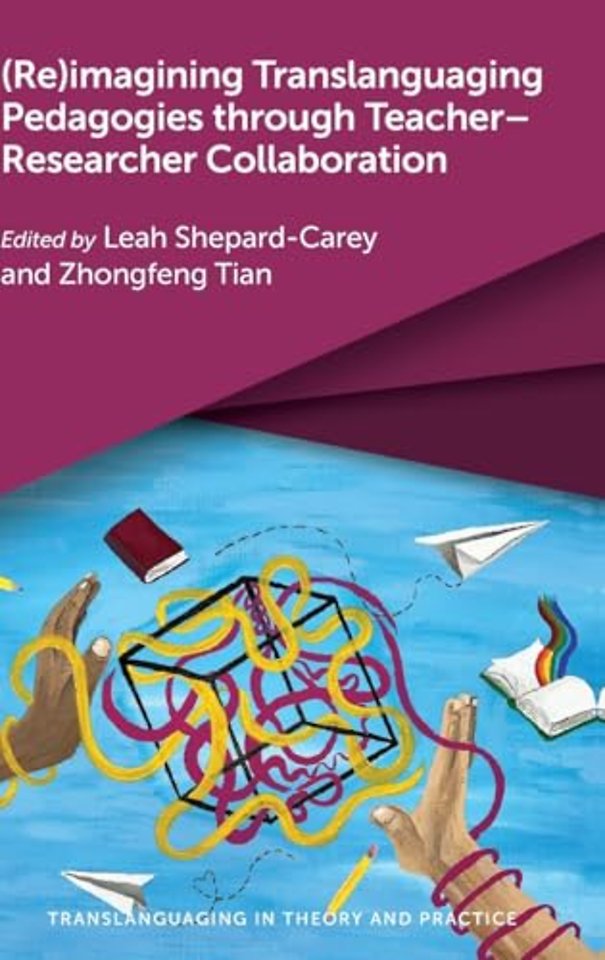 (Re)imagining Translanguaging Pedagogies through Teacher–Researcher Collaboration