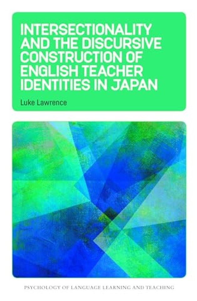 Intersectionality and the Discursive Construction of English Teacher Identities in Japan