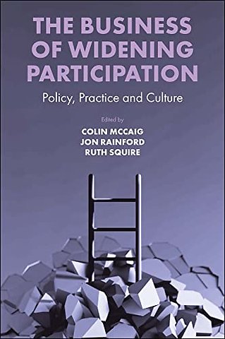The Business of Widening Participation – Policy, Practice and Culture