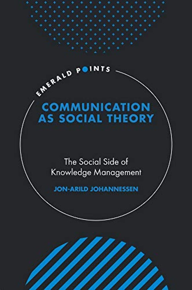 Communication as Social Theory – The Social Side of Knowledge Management