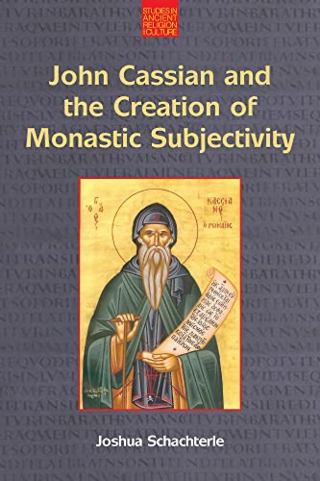 John Cassian and the Creation of Monastic Subjectivity