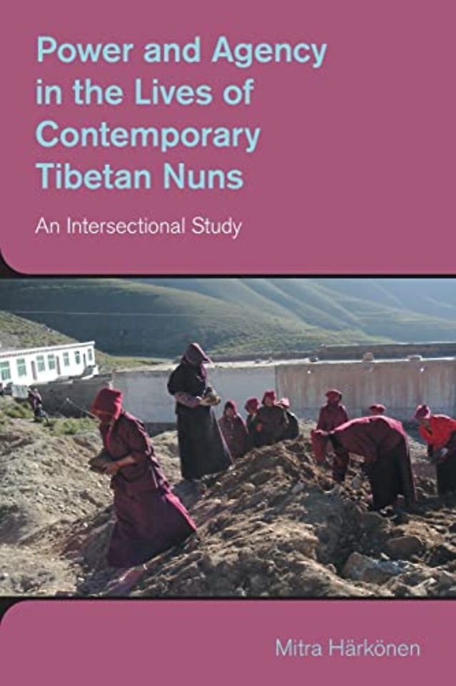 Power and Agency in the Lives of Contemporary Tibetan Nuns