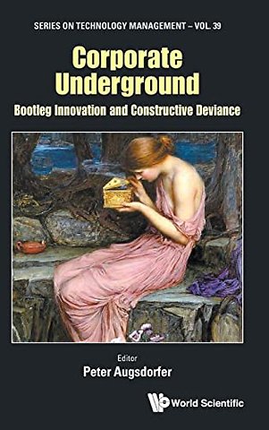 Corporate Underground: Bootleg Innovation And Constructive Deviance