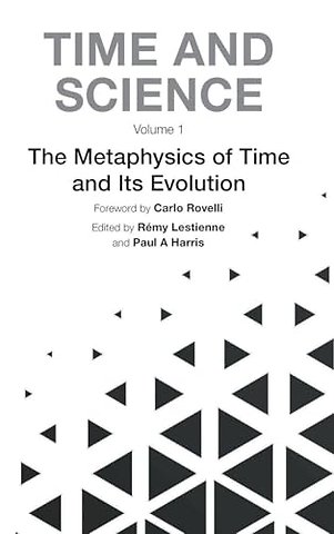 Time And Science - Volume 1: Metaphysics Of Time And Its Evolution, The